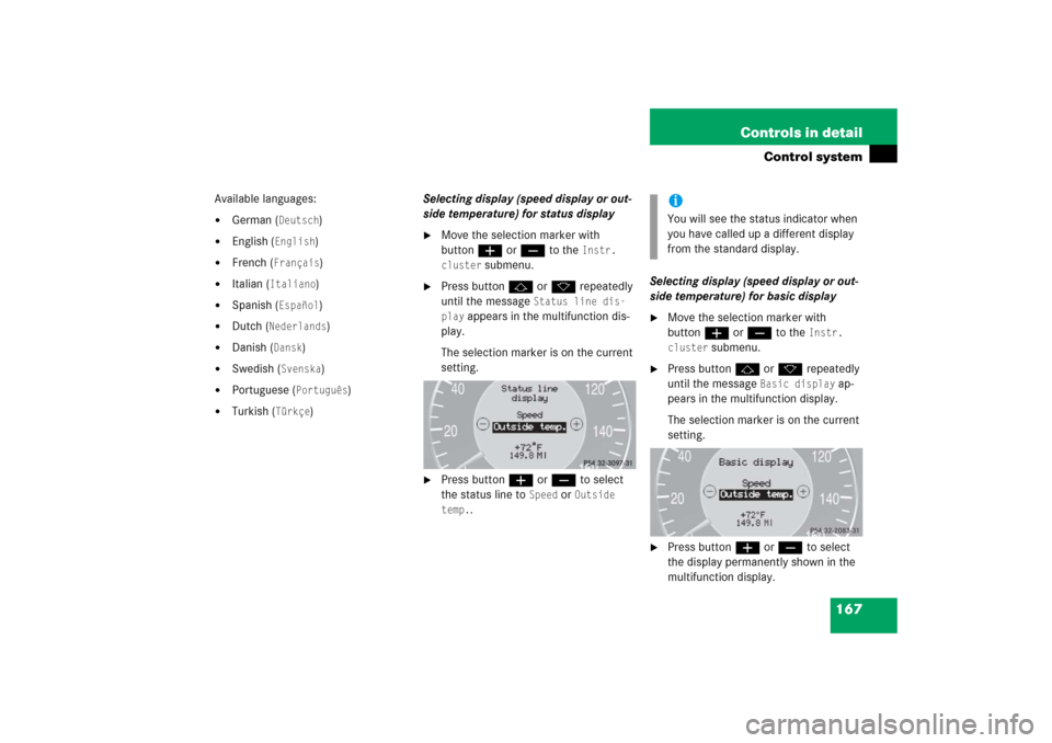 MERCEDES-BENZ E500 2006 W211 Owners Manual 167 Controls in detail
Control system
Available languages:
German (
Deutsch
)

English (
English
)

French (
Français
)

Italian (
Italiano
)

Spanish (
Español
)

Dutch (
Nederlands
)

Danis