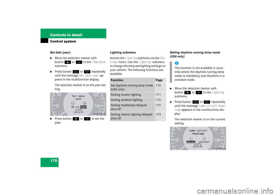 MERCEDES-BENZ E350 2006 W211 Owners Guide 170 Controls in detailControl systemSet date (year)
Move the selection marker with 
buttonæ orç to the 
Time/Date
 
submenu.

Press buttonj ork repeatedly 
until the message 
Set date year
 ap-
pe