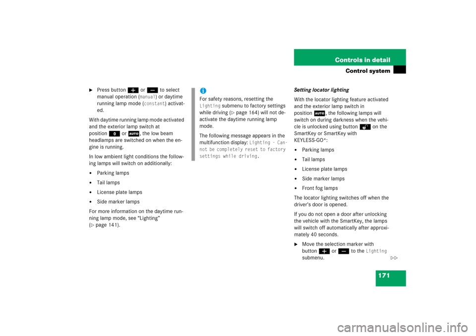 MERCEDES-BENZ E350 4MATIC 2006 W211 Owners Manual 171 Controls in detail
Control system

Press buttonæ orç to select 
manual operation (
manual
) or daytime 
running lamp mode (
constant
) activat-
ed.
With daytime running lamp mode activated 
and