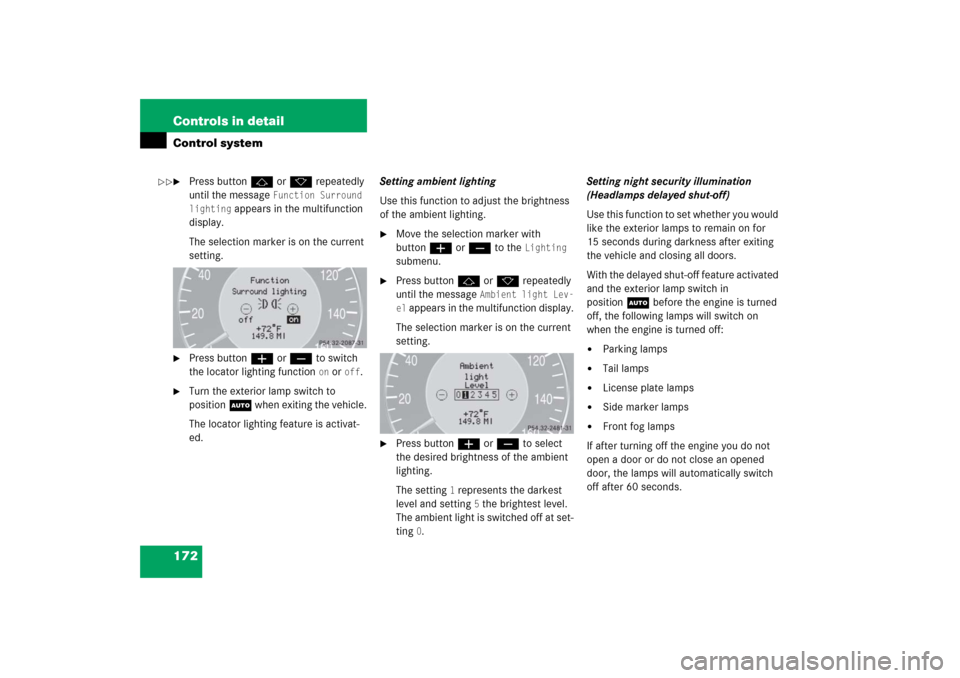 MERCEDES-BENZ E350 4MATIC 2006 W211 Owners Manual 172 Controls in detailControl system
Press buttonj ork repeatedly 
until the message 
Function Surround 
lighting
 appears in the multifunction 
display.
The selection marker is on the current 
setti
