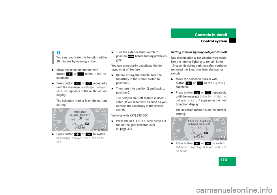 MERCEDES-BENZ E350 2006 W211 Owners Guide 173 Controls in detail
Control system

Move the selection marker with 
buttonæ orç to the 
Lighting 
submenu.

Press buttonj ork repeatedly 
until the message 
Headlamps delayed 
shut-off
 appears