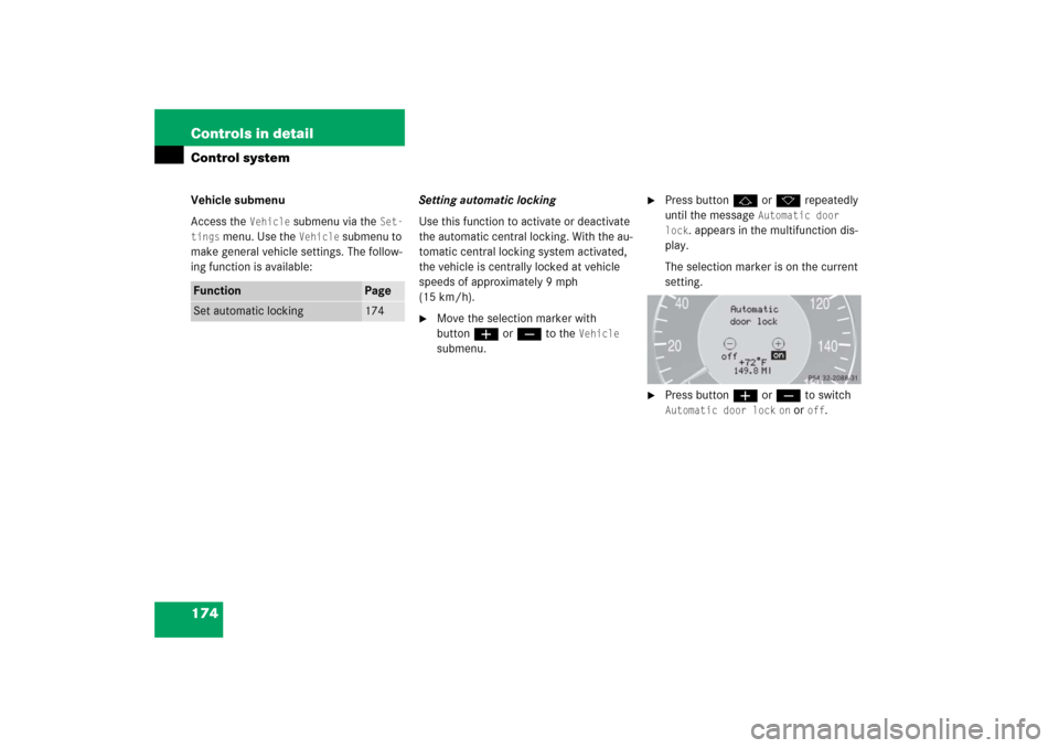 MERCEDES-BENZ E350 2006 W211 Owners Manual 174 Controls in detailControl systemVehicle submenu
Access the 
Vehicle
 submenu via the 
Set-
tings
 menu. Use the 
Vehicle
 submenu to 
make general vehicle settings. The follow-
ing function is ava