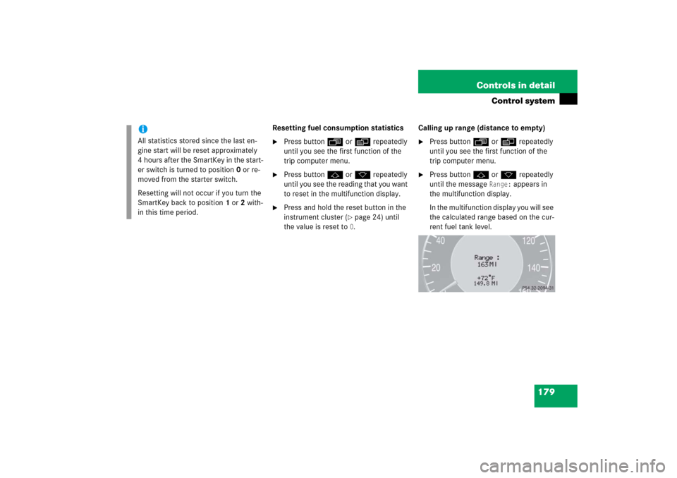 MERCEDES-BENZ E350 2006 W211 Owners Manual 179 Controls in detail
Control system
Resetting fuel consumption statistics
Press buttonÿ orè repeatedly 
until you see the first function of the 
trip computer menu.

Press buttonj ork repeatedly