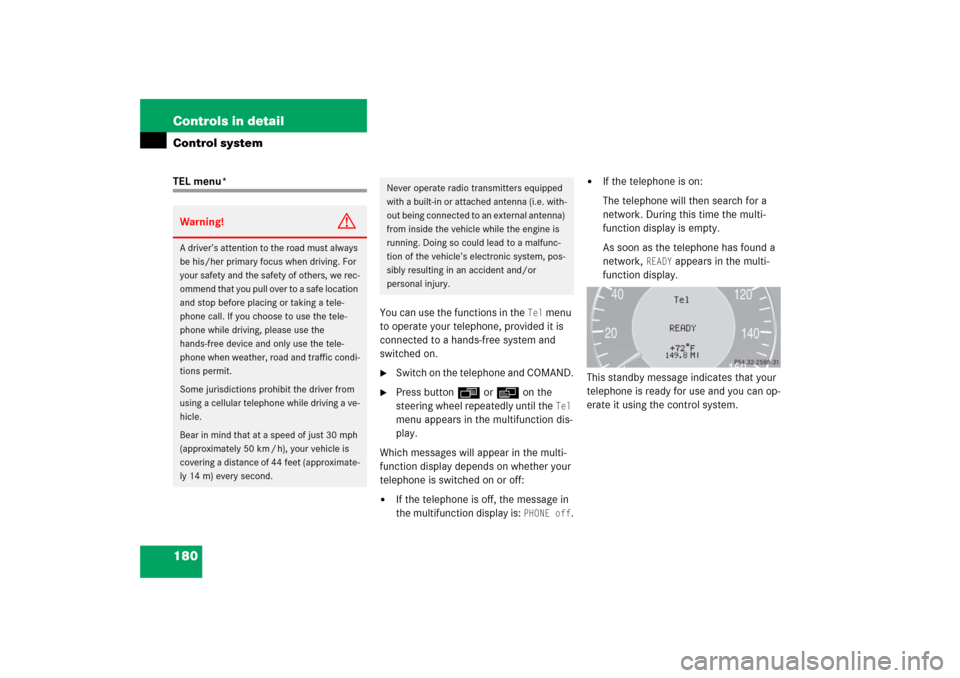 MERCEDES-BENZ E350 2006 W211 Service Manual 180 Controls in detailControl systemTEL menu*
You can use the functions in the 
Tel
 menu 
to operate your telephone, provided it is 
connected to a hands-free system and 
switched on.

Switch on the