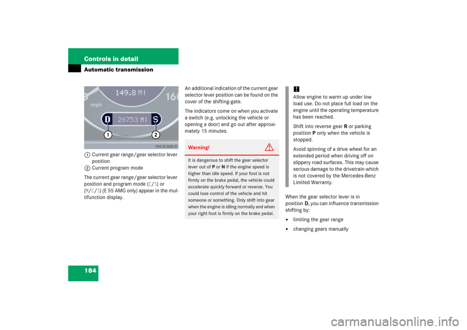 MERCEDES-BENZ E350 2006 W211 Service Manual 184 Controls in detailAutomatic transmission1Current gear range/gear selector lever 
position
2Current program mode
The current gear range/gear selector lever 
position and program mode (
C/S) or 
(
M
