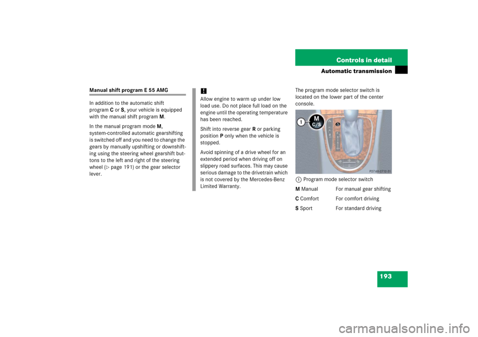 MERCEDES-BENZ E500 2006 W211 Owners Manual 193 Controls in detail
Automatic transmission
Manual shift program E 55 AMG
In addition to the automatic shift 
programC orS, your vehicle is equipped 
with the manual shift programM.
In the manual pr