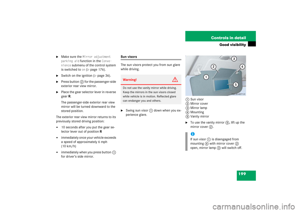 MERCEDES-BENZ E350 2006 W211 Owners Manual 199 Controls in detail
Good visibility

Make sure the 
Mirror adjustment 
parking aid function in the 
Conve-
nience
 submenu of the control system 
is switched to 
on (page 176).

Switch on the ig