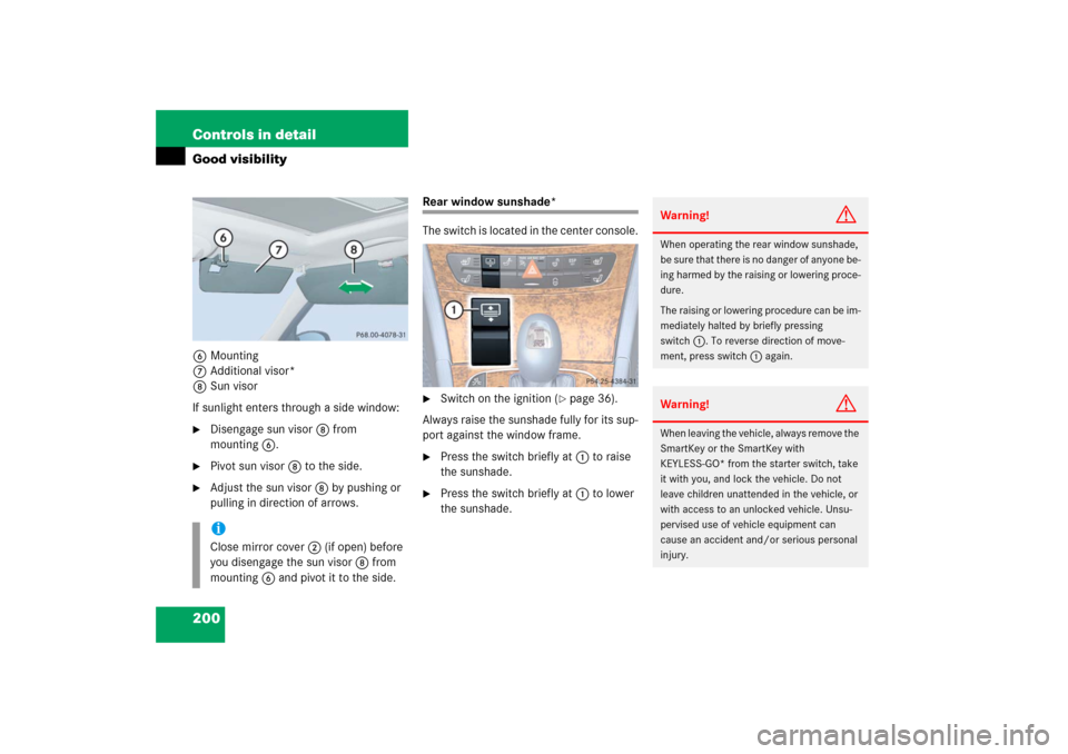 MERCEDES-BENZ E350 2006 W211 Owners Manual 200 Controls in detailGood visibility6Mounting
7Additional visor*
8Sun visor
If sunlight enters through a side window:
Disengage sun visor 8 from 
mounting6. 

Pivot sun visor 8 to the side.

Adjus