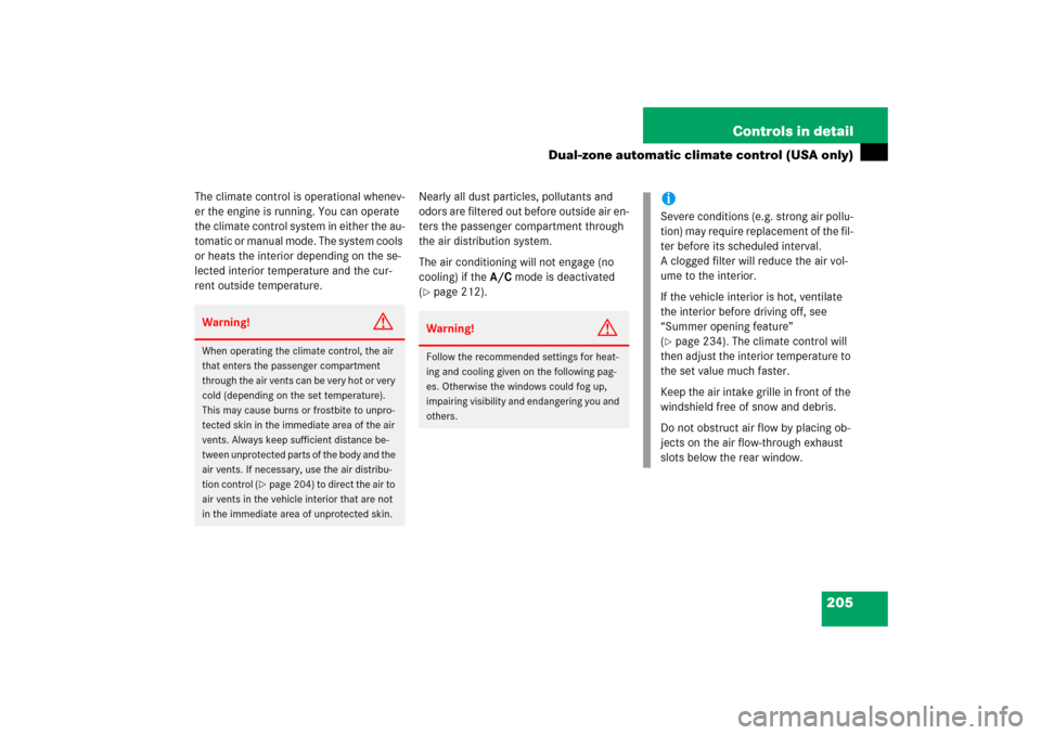 MERCEDES-BENZ E350 2006 W211 Workshop Manual 205 Controls in detail
Dual-zone automatic climate control (USA only)
The climate control is operational whenev-
er the engine is running. You can operate 
the climate control system in either the au-