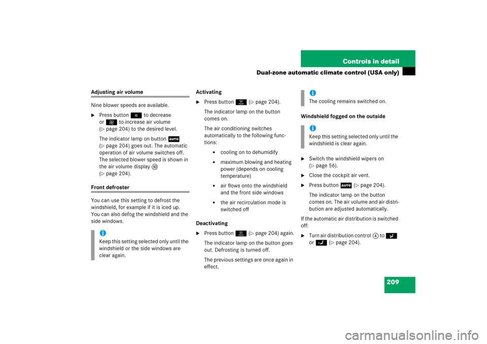 MERCEDES-BENZ E350 2006 W211 Owners Manual 209 Controls in detail
Dual-zone automatic climate control (USA only)
Adjusting air volume
Nine blower speeds are available.
Press button to decrease 
orQ to increase air volume 
(page 204) to the 