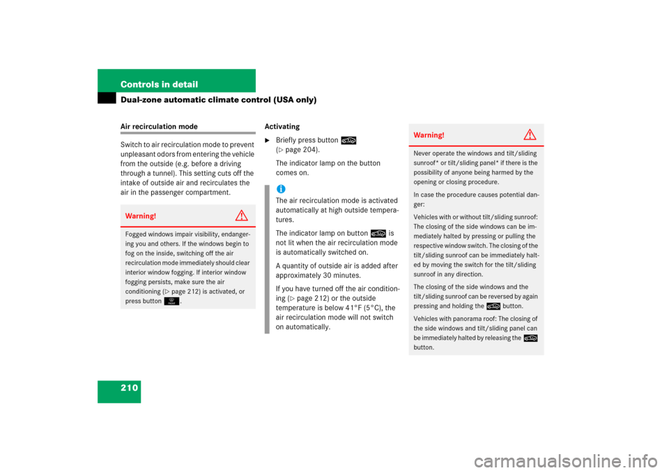 MERCEDES-BENZ E350 2006 W211 Owners Manual 210 Controls in detailDual-zone automatic climate control (USA only)Air recirculation mode
Switch to air recirculation mode to prevent 
unpleasant odors from entering the vehicle 
from the outside (e.