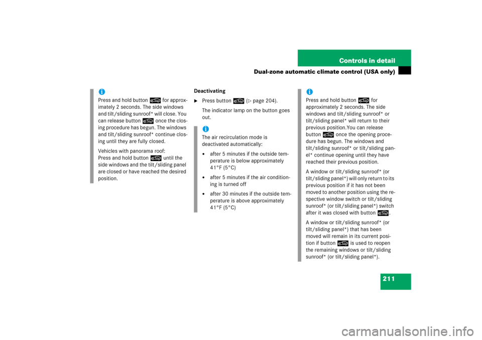 MERCEDES-BENZ E350 4MATIC 2006 W211 Owners Manual 211 Controls in detail
Dual-zone automatic climate control (USA only)
Deactivating
Press button, (
page 204).
The indicator lamp on the button goes 
out.
iPress and hold button, for approx-
imately 