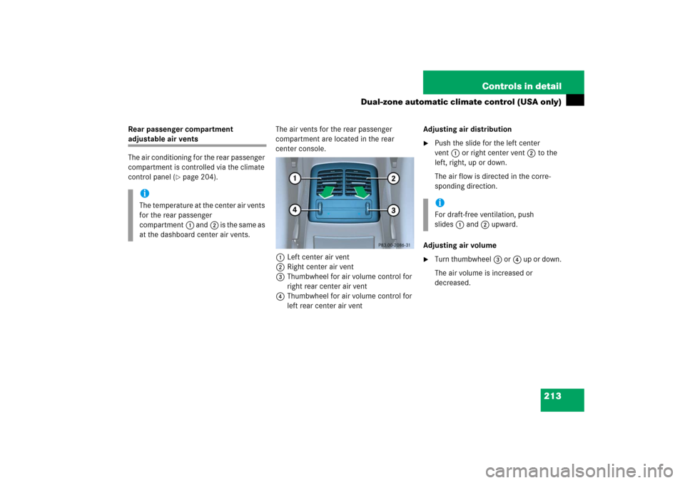 MERCEDES-BENZ E350 2006 W211 Owners Manual 213 Controls in detail
Dual-zone automatic climate control (USA only)
Rear passenger compartment adjustable air vents
The air conditioning for the rear passenger 
compartment is controlled via the cli