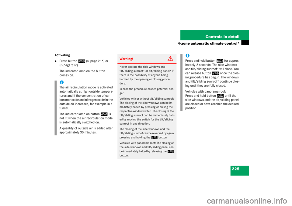 MERCEDES-BENZ E350 2006 W211 Owners Manual 225 Controls in detail
4-zone automatic climate control*
Activating
Press button, (
page 216) or 
(
page 217).
The indicator lamp on the button 
comes on.
iThe air recirculation mode is activated 
