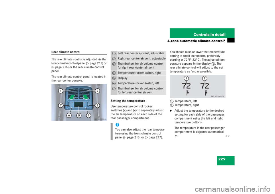 MERCEDES-BENZ E350 2006 W211 Owners Manual 229 Controls in detail
4-zone automatic climate control*
Rear climate control
The rear climate control is adjusted via the 
front climate control panel (
page 217) or 
(
page 216) or the rear climat