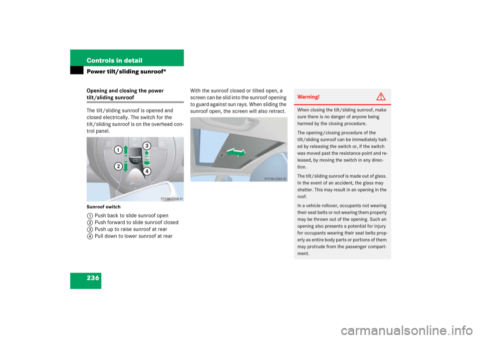 MERCEDES-BENZ E350 2006 W211 Owners Manual 236 Controls in detailPower tilt/sliding sunroof*Opening and closing the power tilt/sliding sunroof
The tilt/sliding sunroof is opened and 
closed electrically. The switch for the 
tilt/sliding sunroo