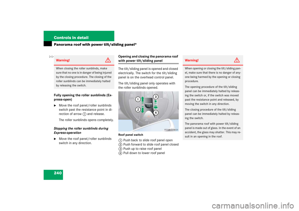 MERCEDES-BENZ E350 2006 W211 Owners Manual 240 Controls in detailPanorama roof with power tilt/sliding panel*Fully opening the roller sunblinds (Ex-
press-open)
Move the roof panel/roller sunblinds 
switch past the resistance point in di-
rec