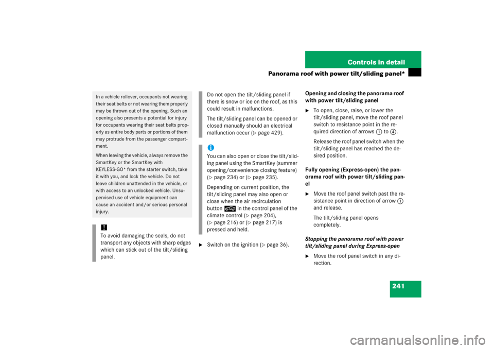 MERCEDES-BENZ E500 2006 W211 Owners Guide 241 Controls in detail
Panorama roof with power tilt/sliding panel*

Switch on the ignition (
page 36).Opening and closing the panorama roof 
with power tilt/sliding panel

To open, close, raise, o