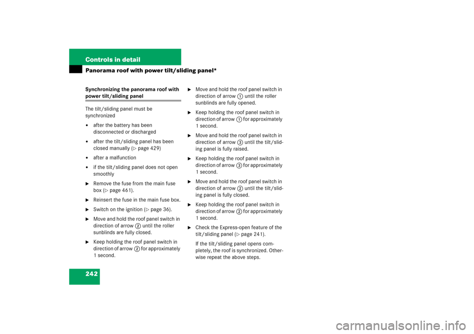 MERCEDES-BENZ E500 2006 W211 Owners Manual 242 Controls in detailPanorama roof with power tilt/sliding panel*Synchronizing the panorama roof with power tilt/sliding panel
The tilt/sliding panel must be 
synchronized
after the battery has been