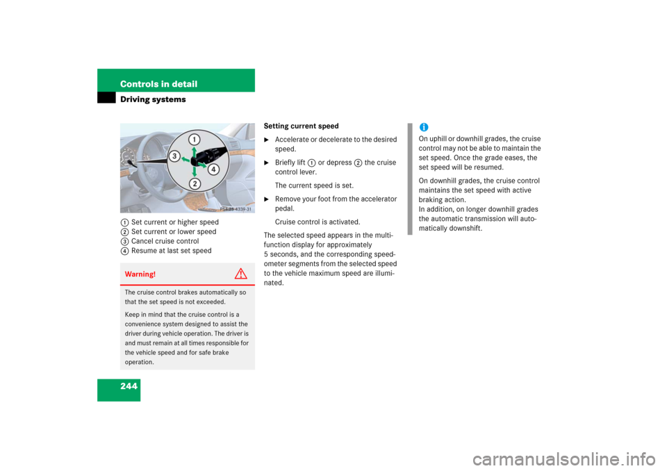 MERCEDES-BENZ E350 2006 W211 Owners Manual 244 Controls in detailDriving systems1Set current or higher speed
2Set current or lower speed
3Cancel cruise control
4Resume at last set speedSetting current speed

Accelerate or decelerate to the de