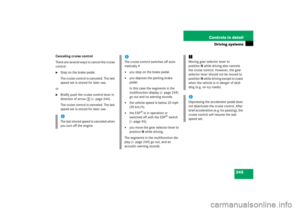 MERCEDES-BENZ E350 2006 W211 Owners Manual 245 Controls in detail
Driving systems
Canceling cruise control
There are several ways to cancel the cruise 
control:
Step on the brake pedal.
The cruise control is canceled. The last 
speed set is s