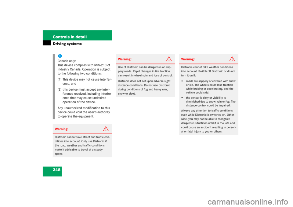MERCEDES-BENZ E350 2006 W211 Owners Manual 248 Controls in detailDriving systems
iCanada only:
This device complies with RSS-210 of 
Industry Canada. Operation is subject 
to the following two conditions:
(1) This device may not cause interfer