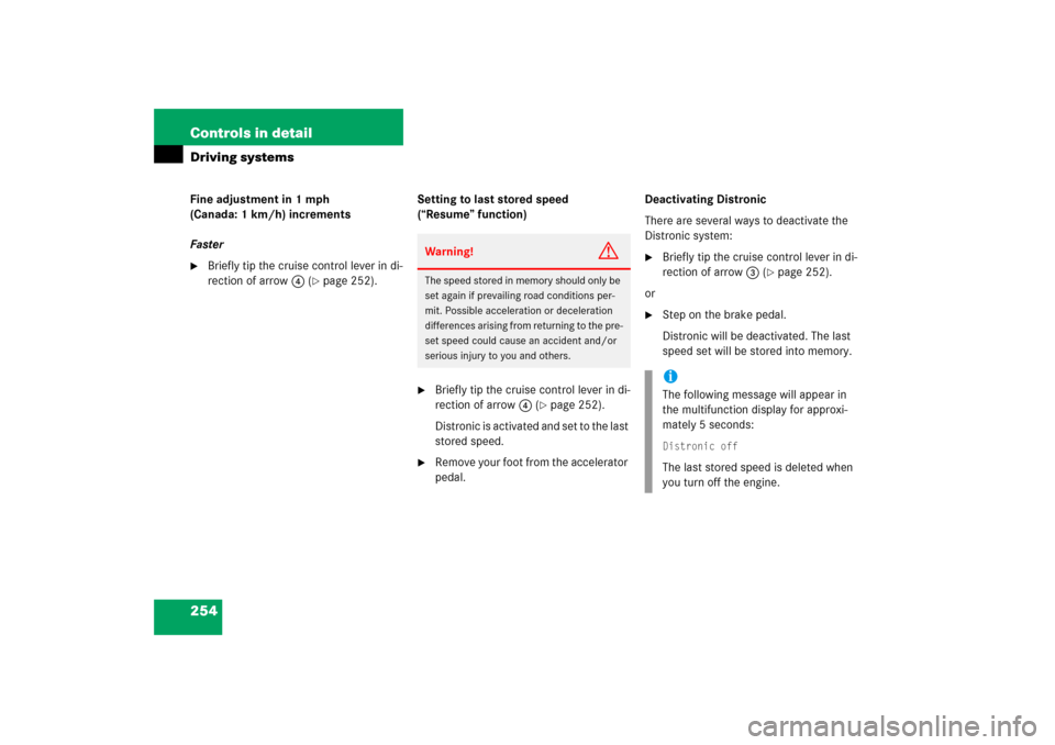 MERCEDES-BENZ E350 2006 W211 Owners Manual 254 Controls in detailDriving systemsFine adjustment in 1 mph 
(Canada: 1 km/h) increments
Faster
Briefly tip the cruise control lever in di-
rection of arrow4 (
page 252).Setting to last stored spe