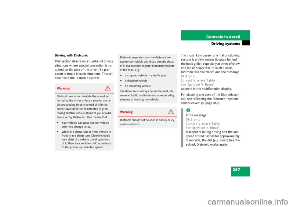 MERCEDES-BENZ E350 2006 W211 Owners Manual 257 Controls in detail
Driving systems
Driving with Distronic
This section describes a number of driving 
situations where special precaution is re-
quired on the part of the driver. Be pre-
pared to 