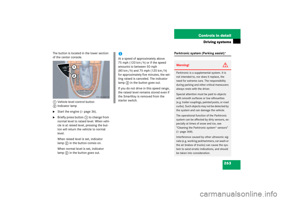 MERCEDES-BENZ E55AMG 2006 W211 Owners Manual 263 Controls in detail
Driving systems
The button is located in the lower section 
of the center console.
1Vehicle level control button
2Indicator lamp 
Start the engine (
page 36).

Briefly press 