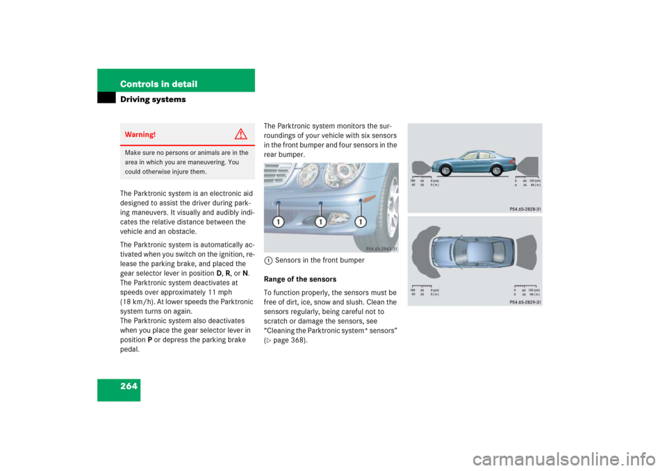 MERCEDES-BENZ E55AMG 2006 W211 Owners Manual 264 Controls in detailDriving systemsThe Parktronic system is an electronic aid 
designed to assist the driver during park-
ing maneuvers. It visually and audibly indi-
cates the relative distance bet