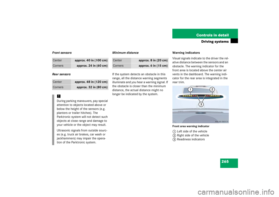 MERCEDES-BENZ E350 4MATIC 2006 W211 Owners Manual 265 Controls in detail
Driving systems
Front sensors
Rear sensorsMinimum distance
If the system detects an obstacle in this 
range, all the distance warning segments 
illuminate and you hear a warning