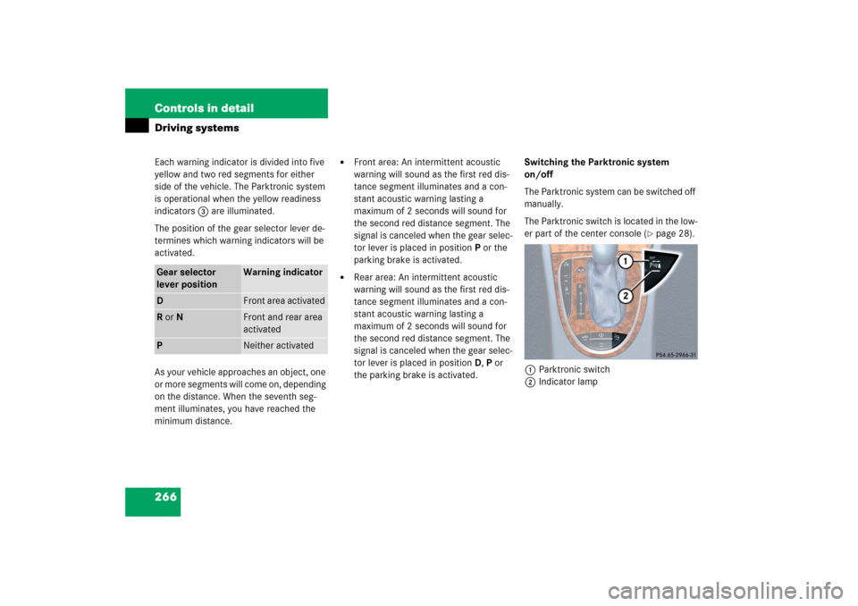 MERCEDES-BENZ E350 2006 W211 Owners Manual 266 Controls in detailDriving systemsEach warning indicator is divided into five 
yellow and two red segments for either 
side of the vehicle. The Parktronic system 
is operational when the yellow rea