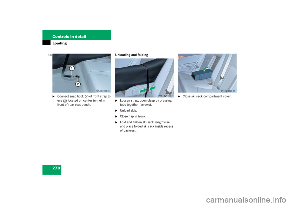 MERCEDES-BENZ E350 2006 W211 User Guide 270 Controls in detailLoading
Connect snap hook1 of front strap to 
eye2 located on center tunnel in 
front of rear seat bench.Unloading and folding

Loosen strap, open clasp by pressing 
tabs toget