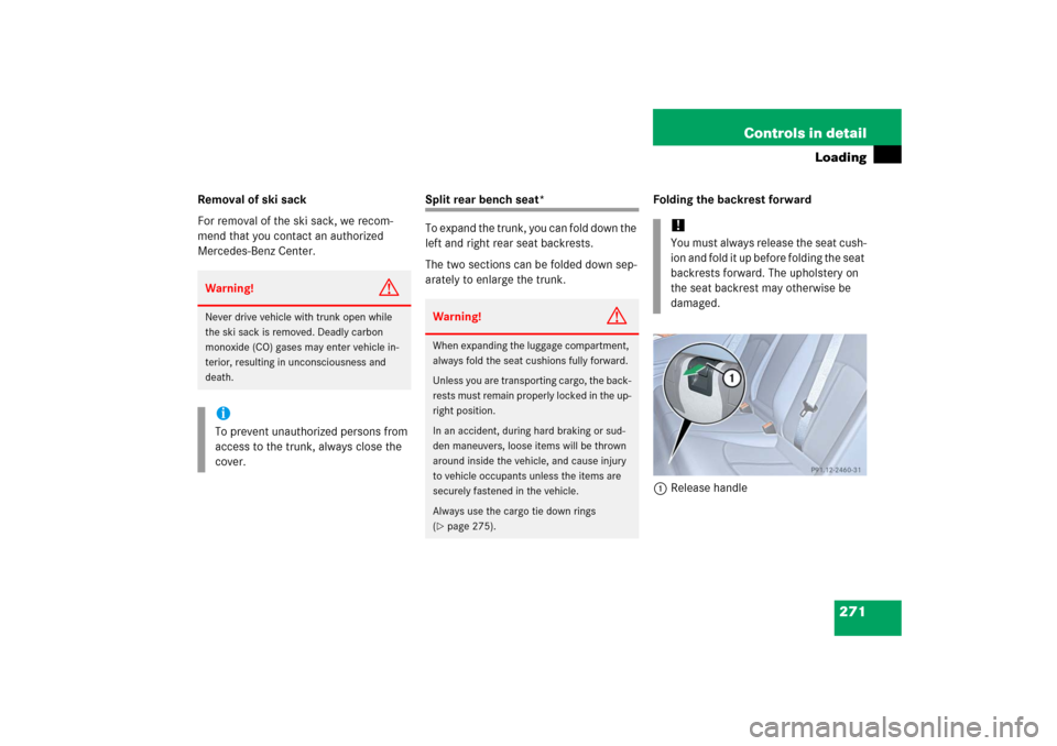 MERCEDES-BENZ E500 2006 W211 Owners Manual 271 Controls in detail
Loading
Removal of ski sack
For removal of the ski sack, we recom-
mend that you contact an authorized 
Mercedes-Benz Center.
Split rear bench seat*
To expand the trunk, you can