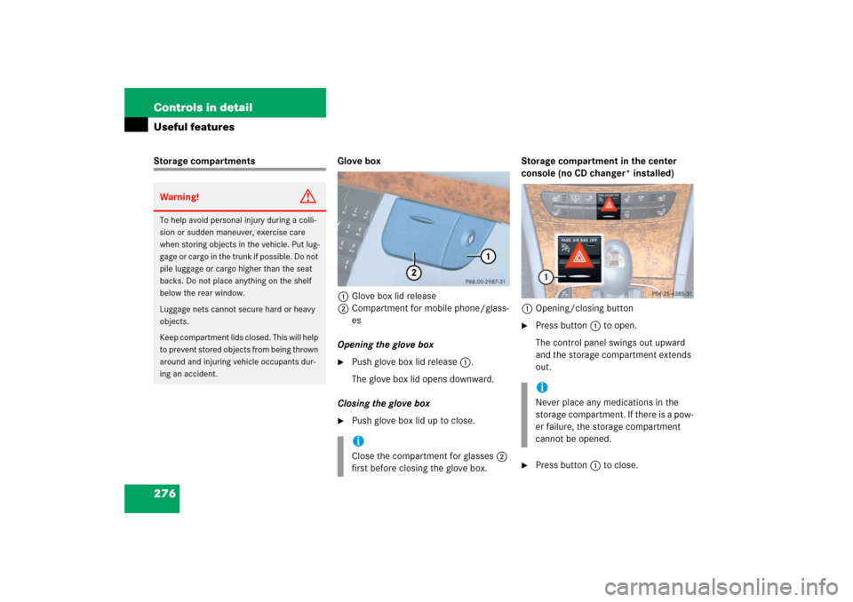 MERCEDES-BENZ E350 2006 W211 Owners Manual 276 Controls in detailUseful featuresStorage compartments Glove box
1Glove box lid release
2Compartment for mobile phone/glass-
es
Opening the glove box

Push glove box lid release1.
The glove box li