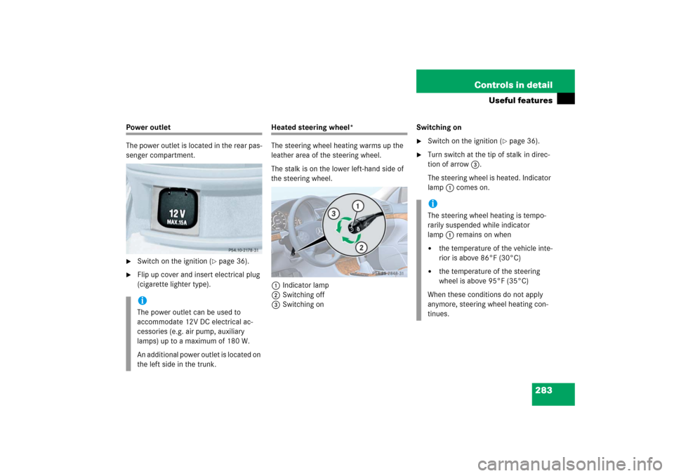 MERCEDES-BENZ E500 2006 W211 Owners Manual 283 Controls in detail
Useful features
Power outlet
The power outlet is located in the rear pas-
senger compartment.
Switch on the ignition (
page 36).

Flip up cover and insert electrical plug 
(c