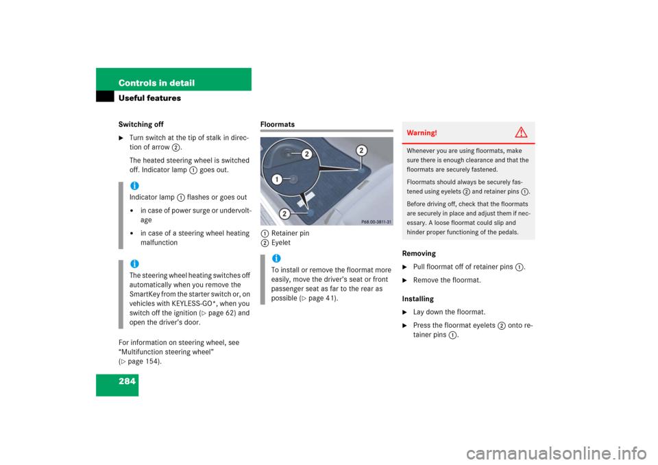 MERCEDES-BENZ E350 2006 W211 Owners Manual 284 Controls in detailUseful featuresSwitching off
Turn switch at the tip of stalk in direc-
tion of arrow2.
The heated steering wheel is switched 
off. Indicator lamp1 goes out.
For information on s