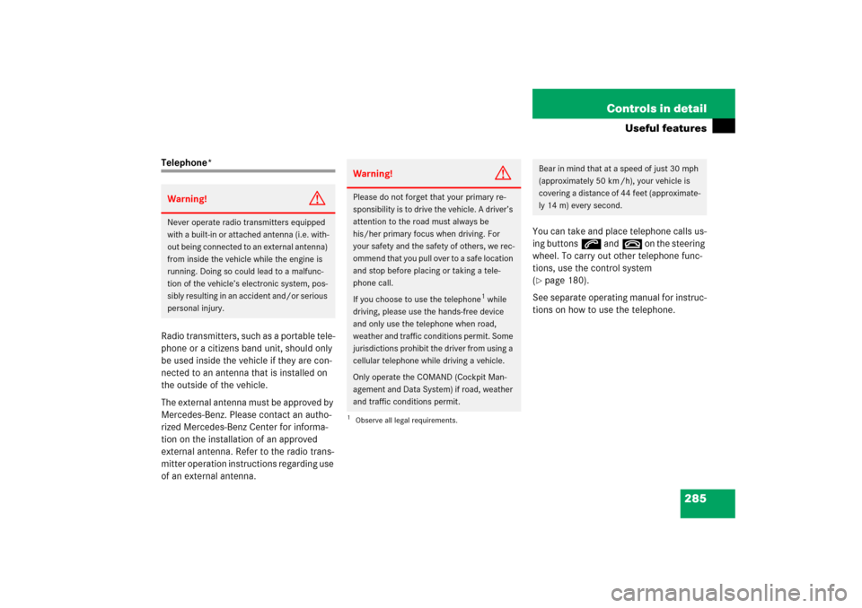 MERCEDES-BENZ E350 2006 W211 Owners Manual 285 Controls in detail
Useful features
Telephone*
Radio transmitters, such as a portable tele-
phone or a citizens band unit, should only 
be used inside the vehicle if they are con-
nected to an ante