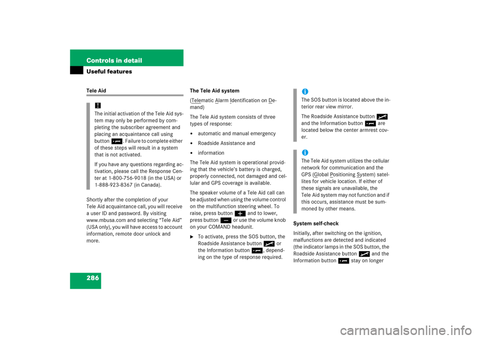 MERCEDES-BENZ E350 2006 W211 User Guide 286 Controls in detailUseful featuresTele Aid
Shortly after the completion of your 
Tele Aid acquaintance call, you will receive 
a user ID and password. By visiting 
www.mbusa.com and selecting “Te