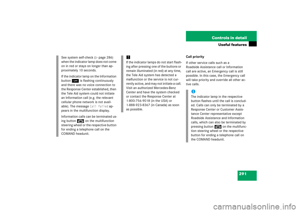 MERCEDES-BENZ E350 2006 W211 Owners Manual 291 Controls in detail
Useful features
Call priority
If other service calls such as a 
Roadside Assistance call or Information 
call are active, an Emergency call is still 
possible. In this case, the