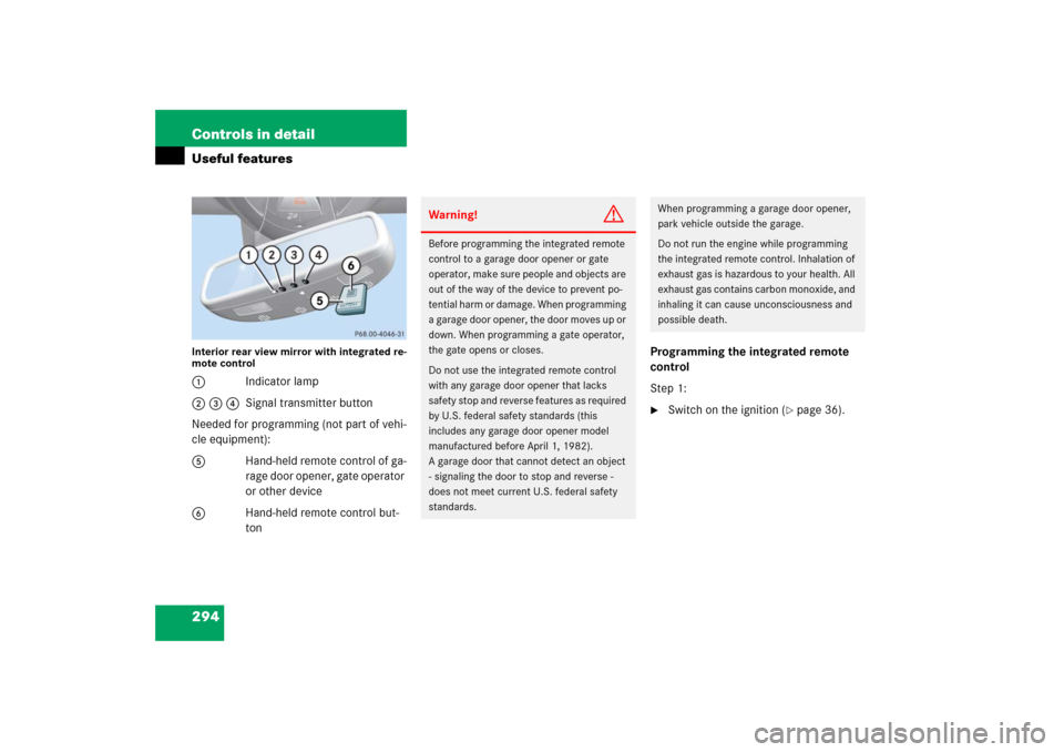 MERCEDES-BENZ E350 2006 W211 Owners Manual 294 Controls in detailUseful featuresInterior rear view mirror with integrated re-
mote control1Indicator lamp
2 3 4Signal transmitter button
Needed for programming (not part of vehi-
cle equipment):
