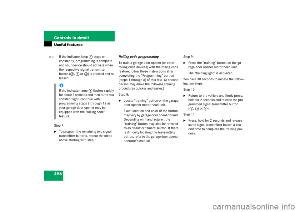 MERCEDES-BENZ E350 4MATIC 2006 W211 Owners Manual 296 Controls in detailUseful features
If the indicator lamp1 stays on 
constantly, programming is complete 
and your device should activate when 
the respective signal transmitter 
button (2, 3 or4) i