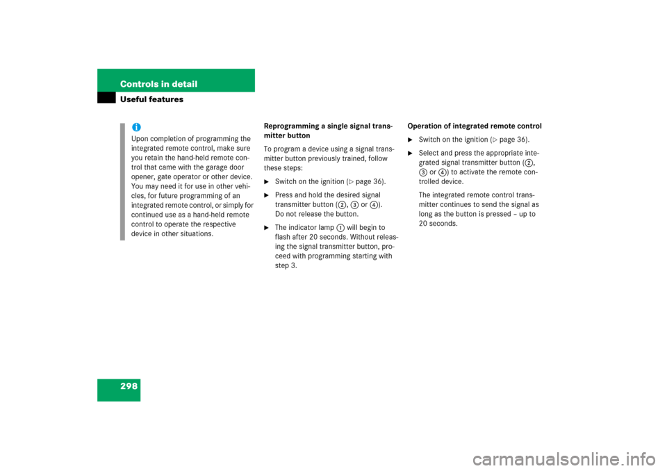 MERCEDES-BENZ E350 2006 W211 Owners Manual 298 Controls in detailUseful features
Reprogramming a single signal trans-
mitter button
To program a device using a signal trans-
mitter button previously trained, follow 
these steps:
Switch on the