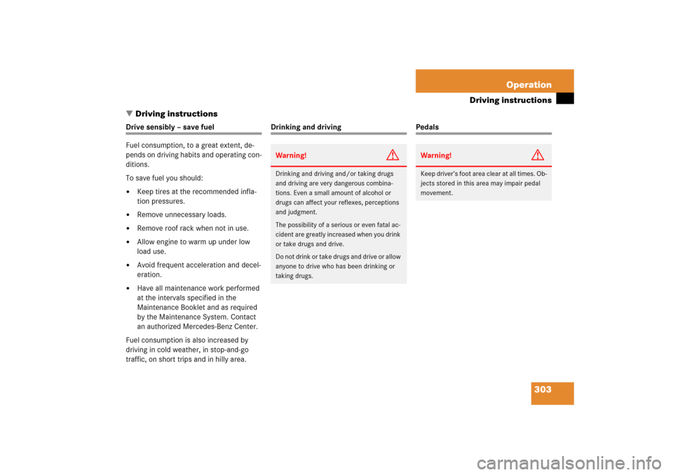 MERCEDES-BENZ E350 2006 W211 Owners Manual 303 Operation
Driving instructions
Driving instructions
Drive sensibly – save fuel
Fuel consumption, to a great extent, de-
pends on driving habits and operating con-
ditions.
To save fuel you shou