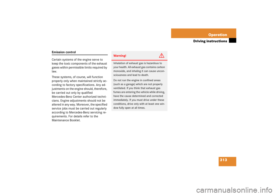 MERCEDES-BENZ E350 2006 W211 Manual Online 313 Operation
Driving instructions
Emission control
Certain systems of the engine serve to 
keep the toxic components of the exhaust 
gases within permissible limits required by 
law.
These systems, o