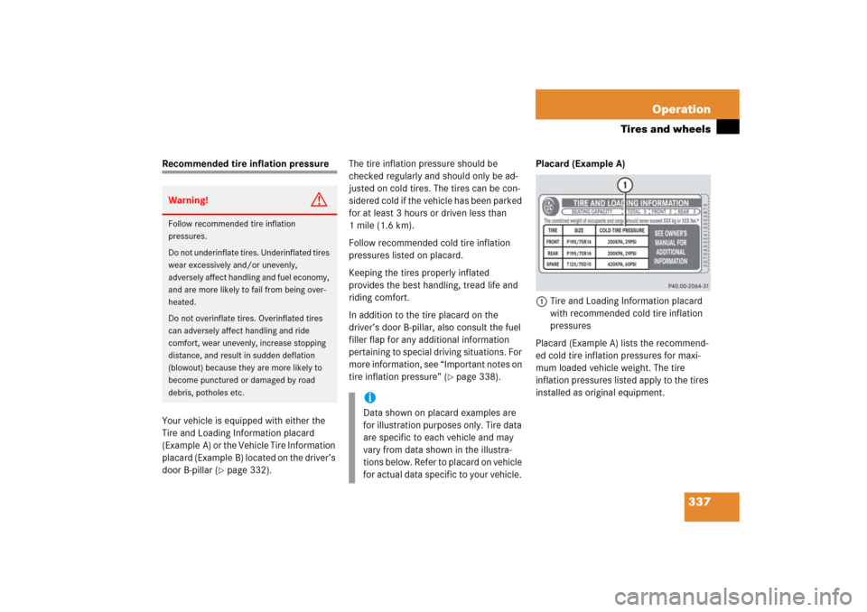 MERCEDES-BENZ E350 2006 W211 Owners Manual 337 Operation
Tires and wheels
Recommended tire inflation pressure
Your vehicle is equipped with either the 
Tire and Loading Information placard 
(Example A) or the Vehicle Tire Information 
placard 