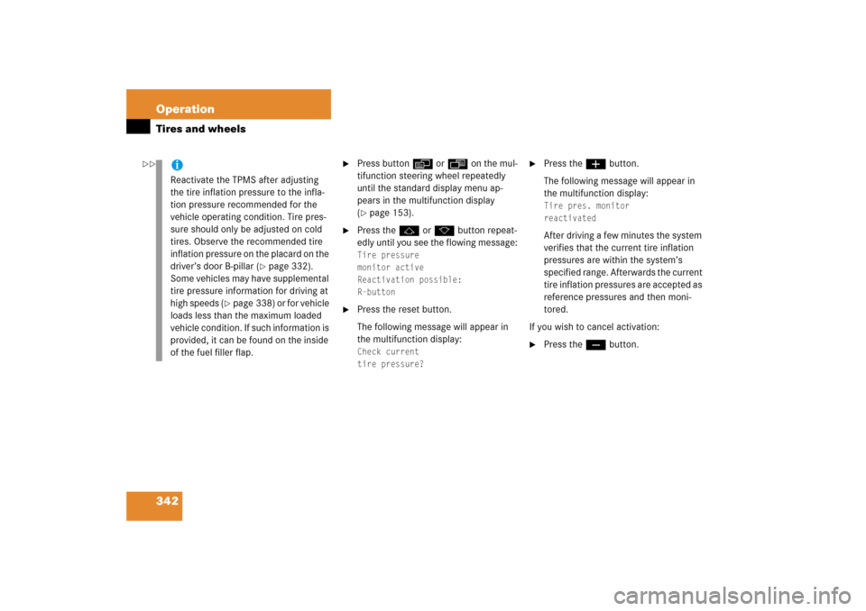MERCEDES-BENZ E350 4MATIC 2006 W211 Owners Manual 342 OperationTires and wheels

Press buttonè orÿ on the mul-
tifunction steering wheel repeatedly 
until the standard display menu ap-
pears in the multifunction display 
(page 153).

Press thej 