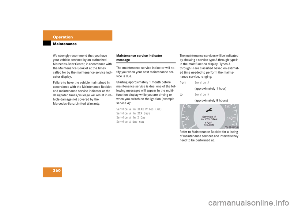 MERCEDES-BENZ E350 2006 W211 Owners Manual 360 OperationMaintenanceWe strongly recommend that you have 
your vehicle serviced by an authorized 
Mercedes-Benz Center, in accordance with 
the Maintenance Booklet at the times 
called for by the m