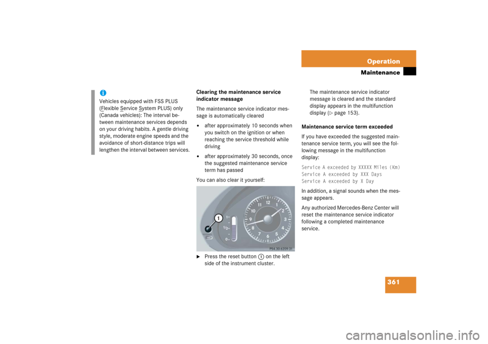 MERCEDES-BENZ E500 2006 W211 Owners Manual 361 Operation
Maintenance
Clearing the maintenance service 
indicator message
The maintenance service indicator mes-
sage is automatically cleared
after approximately 10 seconds when 
you switch on t