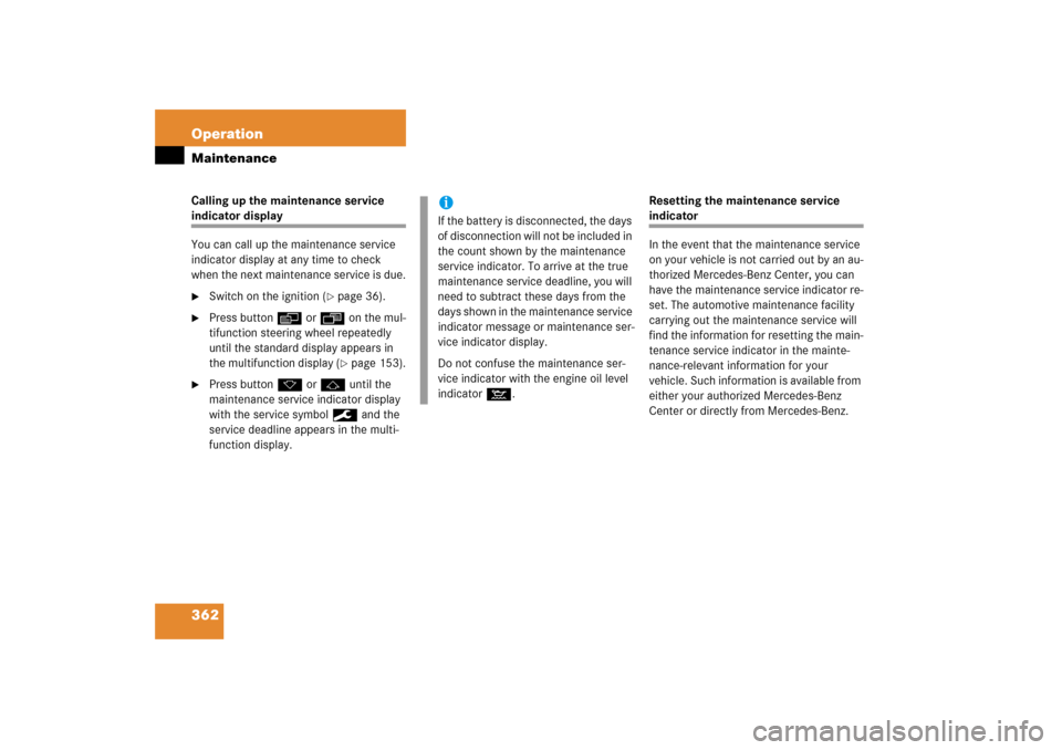 MERCEDES-BENZ E350 2006 W211 Owners Manual 362 OperationMaintenanceCalling up the maintenance service indicator display
You can call up the maintenance service 
indicator display at any time to check 
when the next maintenance service is due.